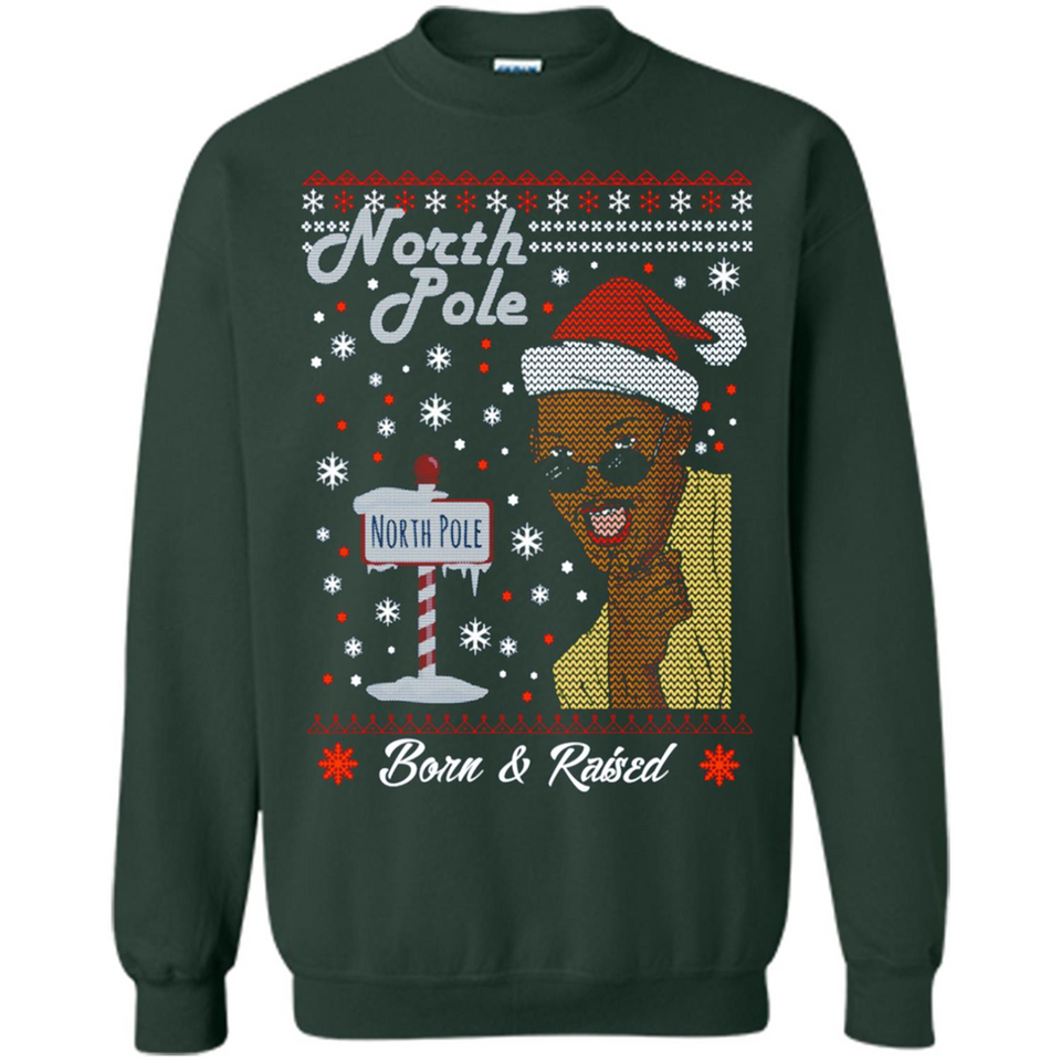 North Pole Born and Raised Shirt, Merry Xmas Ugly Christmas - Sweatshirt