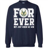 Milwaukee Bucks Forever For ever not just when we win - Sweatshirt