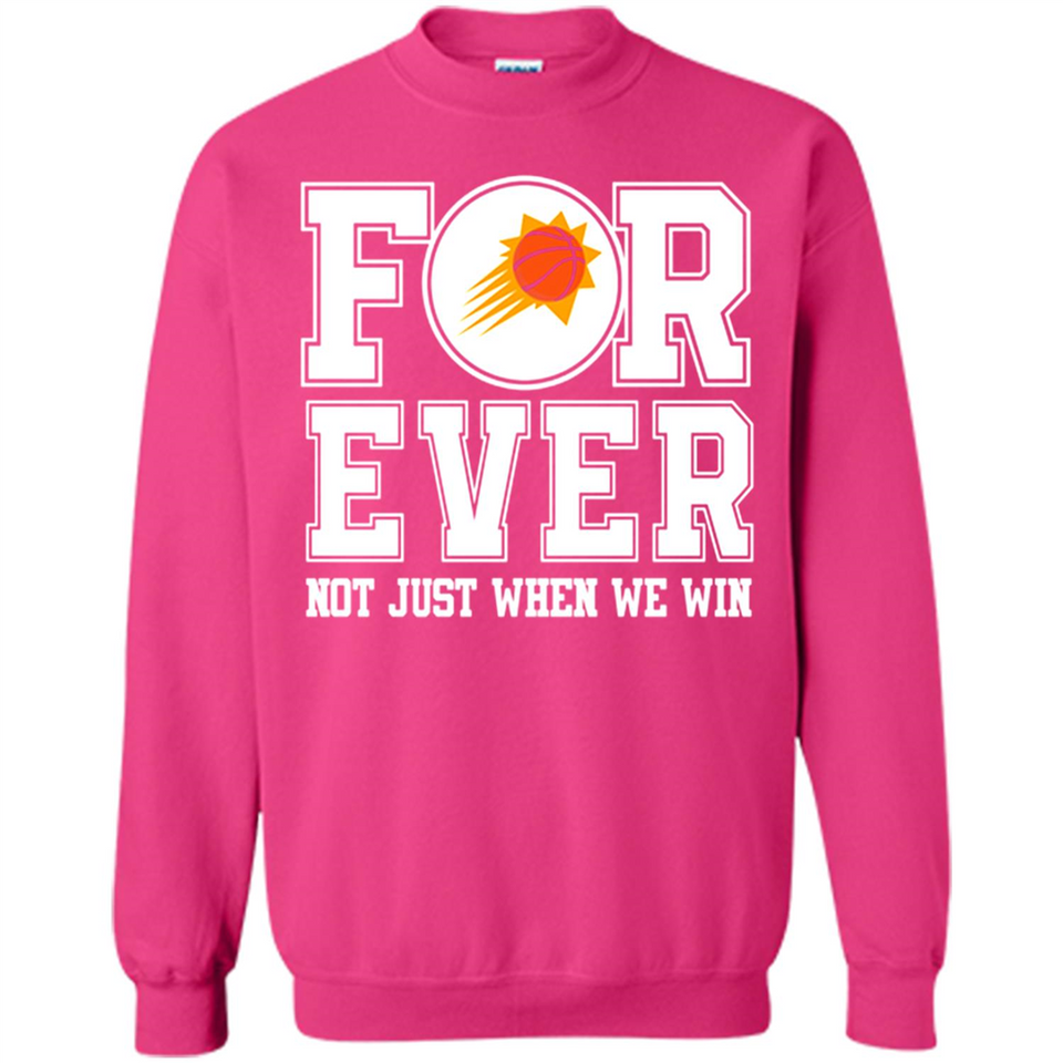 Phoenix Suns Forever For ever not just when we win - Sweatshirt