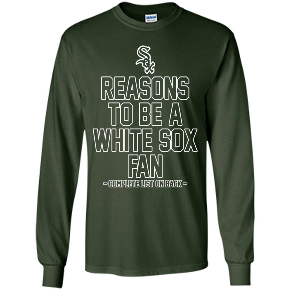 Reasons to be a Chicago White Sox Fan Complete List on Back - Long Sleeve T-Shirt