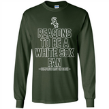 Reasons to be a Chicago White Sox Fan Complete List on Back - Long Sleeve T-Shirt