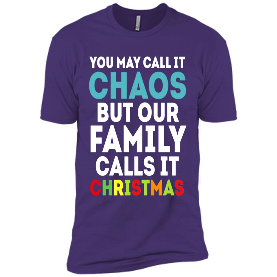 Chaos Family Calls It Christmas - Premium Short Sleeve T-Shirt