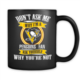 Don't Ask Me Why I'm A Pittsburgh Penguins Fan Ask Yourself