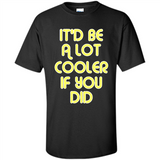 It'd Be A Lot Cooler If You Did Vintage Large Print - Shirt