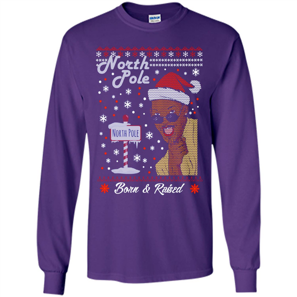 North Pole Born and Raised Shirt, Merry Xmas Ugly Christmas - Long Sleeve T-Shirt