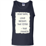 Dear Santa Leave Presents Take Sister Christmas - Tank Top