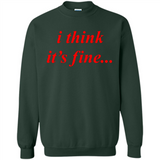 I Think It's Fine - Sweatshirt