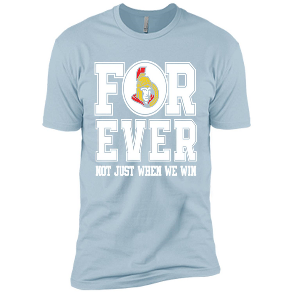 Ottawa Senators Forever For ever not just when we win - Premium Short Sleeve T-Shirt