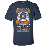 I Am An Houston Astros Girl I Was Born In December With My Heart On My Sleeve A Fire In My Soul And A Mouth I Cant Control - Shirt