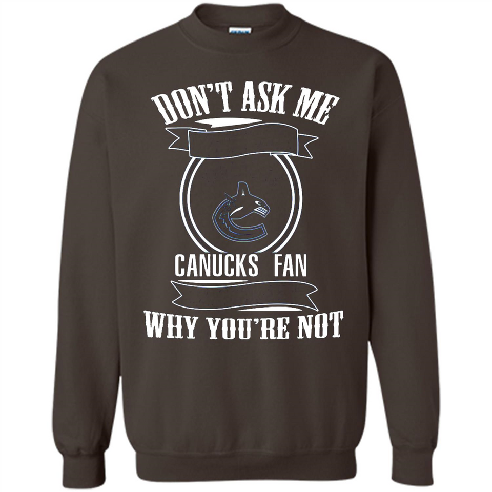 Don't Ask Me Why I'm A Vancouver Canucks Fan Ask Yourself