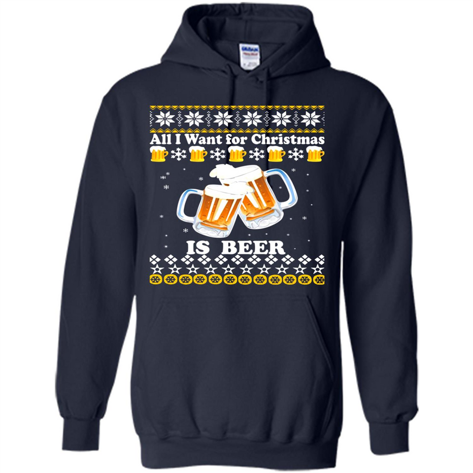 All I want for Christmas is Beer sweater - Hoodie