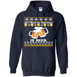 All I want for Christmas is Beer sweater - Hoodie