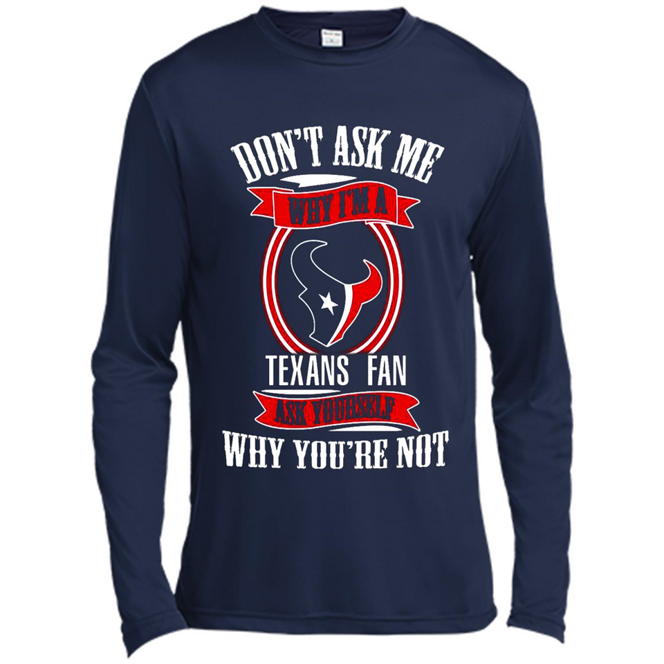 Don't Ask Me Why I'm A Houston Texans Fan Ask Yourself