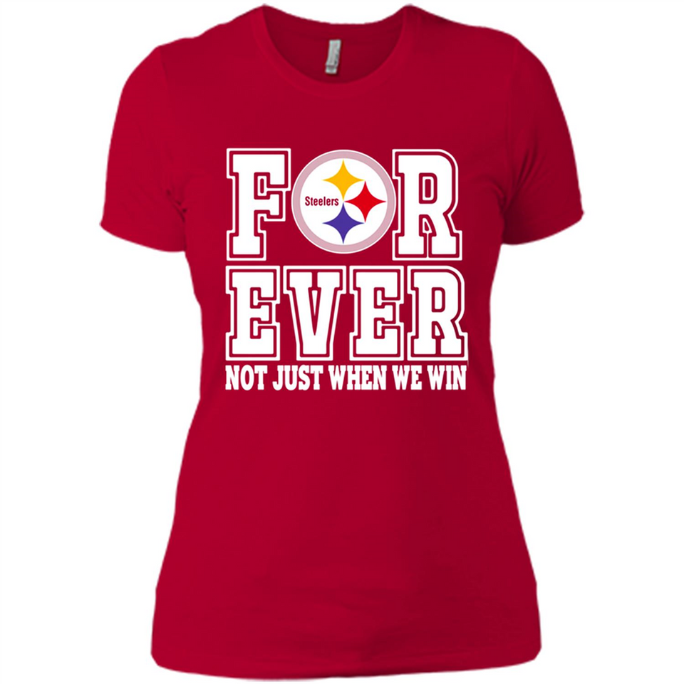 Pittsburgh Steelers Forever For ever not just when we win - Ladies' Boyfriend T-Shirt