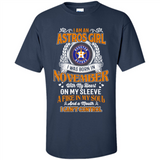 I Am An Houston Astros Girl I Was Born In November With My Heart On My Sleeve A Fire In My Soul And A Mouth I Cant Control - Shirt
