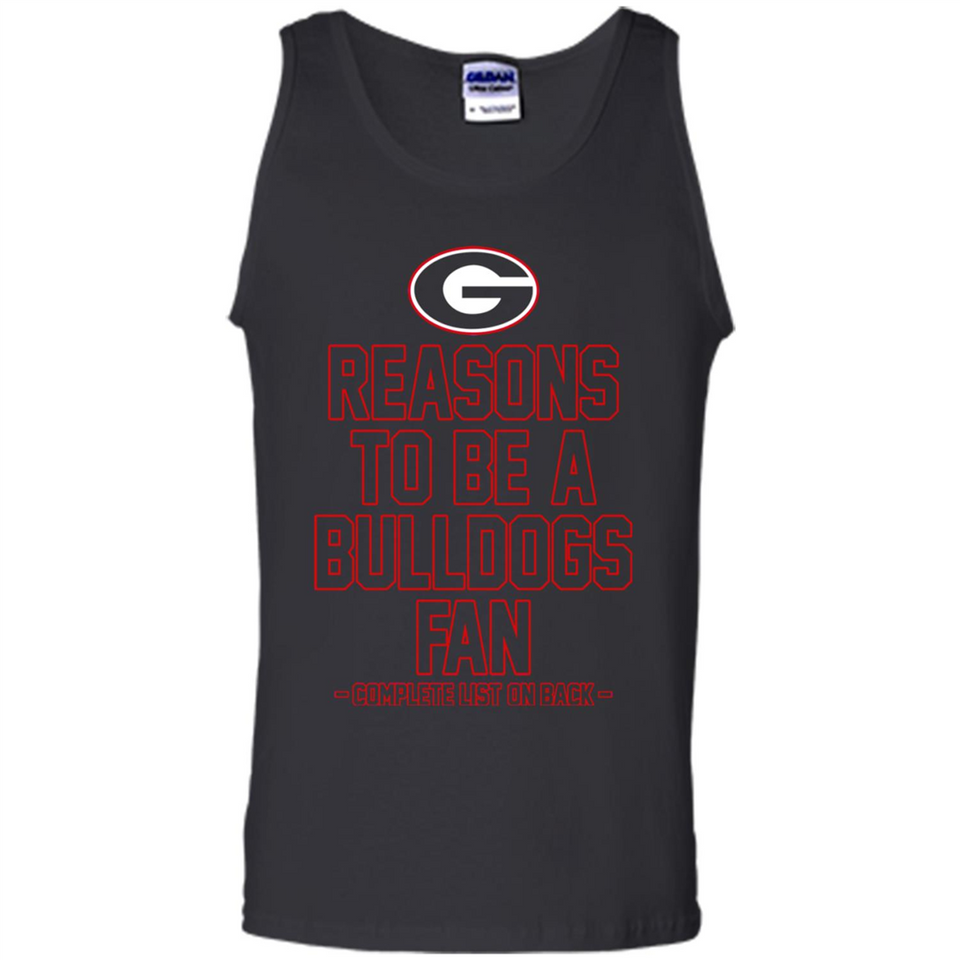 Reasons to be a Georgia Bulldogs Fan Complete List on Back - Tank Top