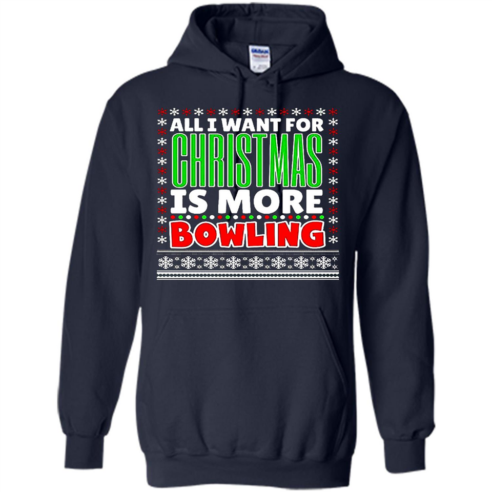 All I Want For Christmas Is More Bowling Christmas - Hoodie