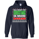 All I Want For Christmas Is More Bowling Christmas - Hoodie