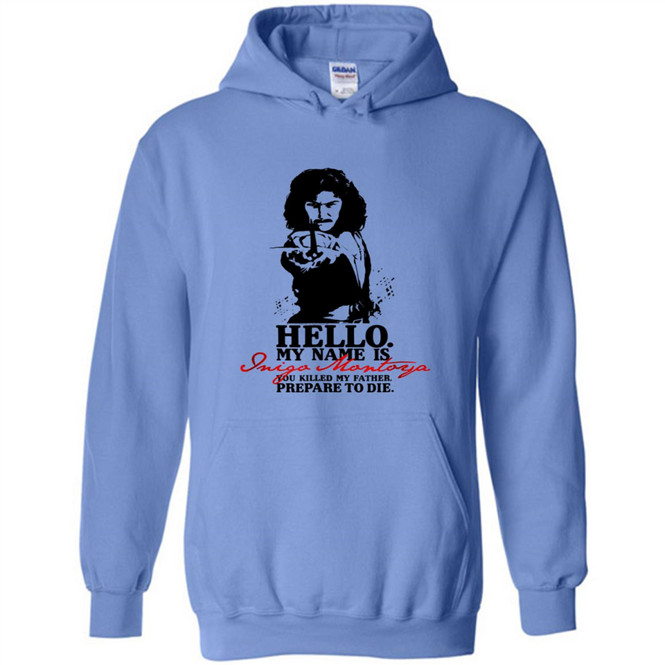 Hello My Name Is Inigo Montoya You Killed My Father Prepare To Die MERCHCUTE - Hoodie
