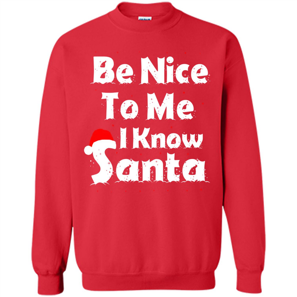 Be Nice To Me, I Know Santa Christmas - Sweatshirt