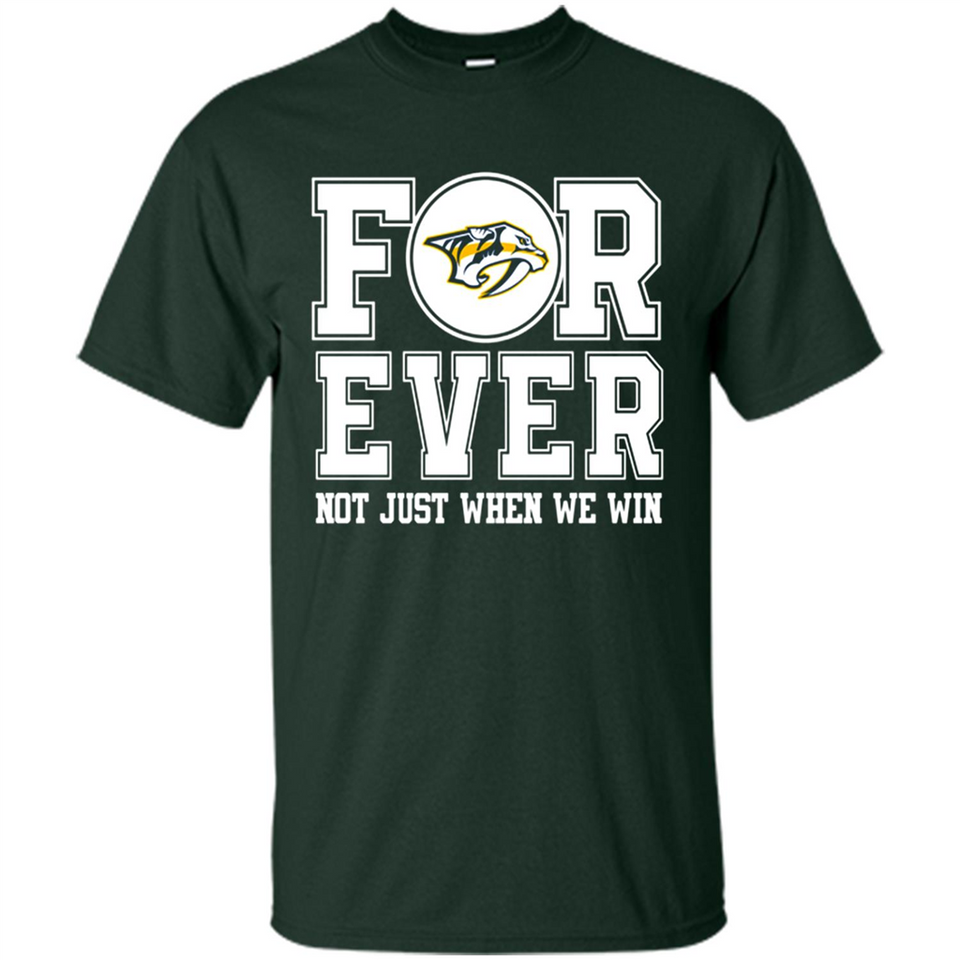 Nashville Predators Forever For ever not just when we win - Shirt