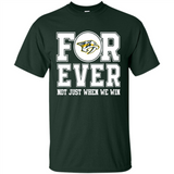 Nashville Predators Forever For ever not just when we win - Shirt