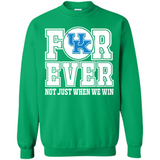 Kentucky Wildcats Forever For ever not just when we win - Sweatshirt