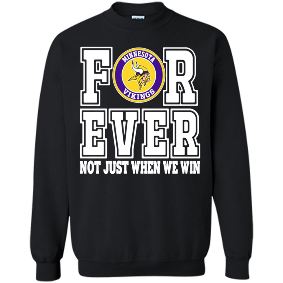 Minnesota Vikings Forever For ever not just when we win - Sweatshirt