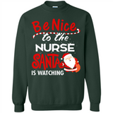 Be Nice To Nurse Santa Is Watching - Sweatshirt
