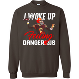 I woke up feeling dangerous - Sweatshirt