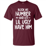 Block His Number and Let Lil Ugly have Him - Shirt