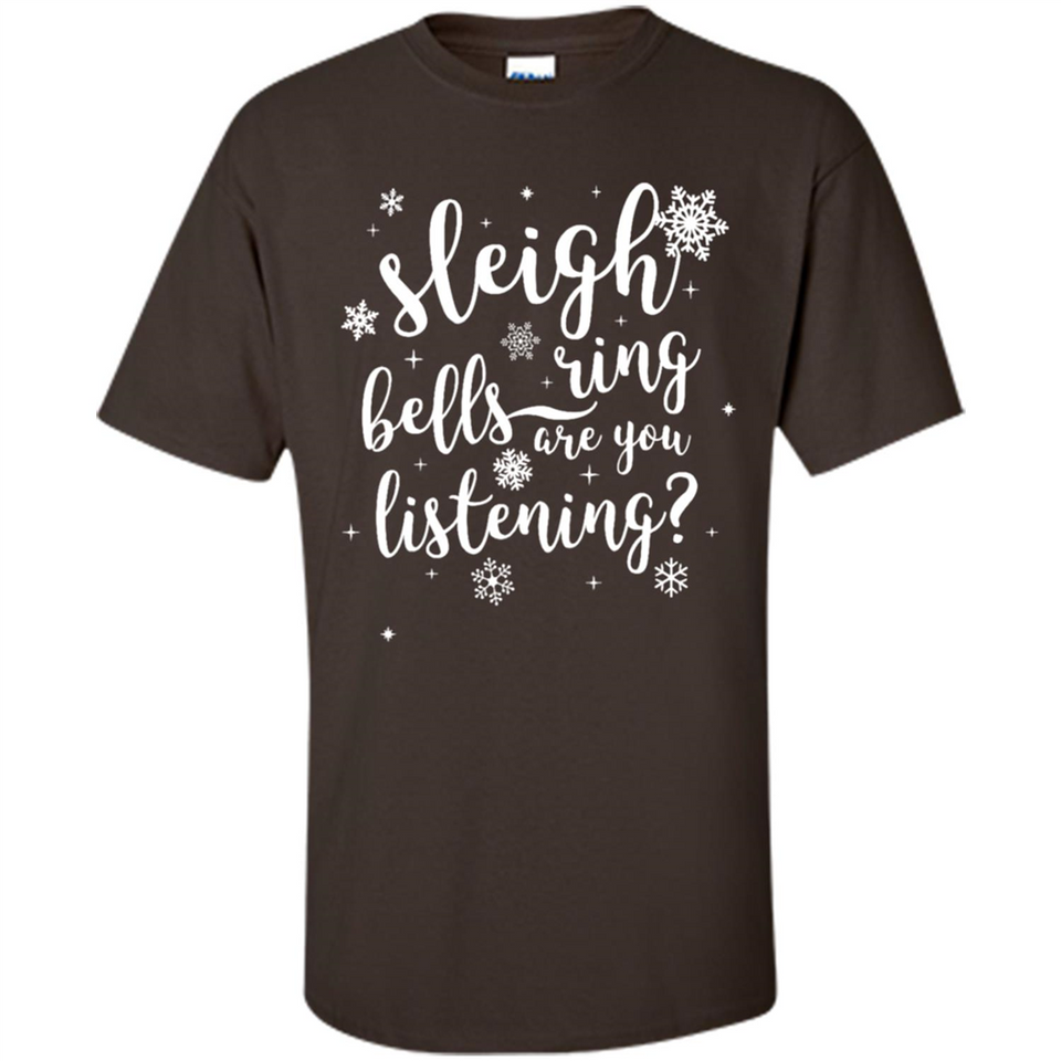 Sleigh Bells Ring Are You Listening Christmas Carol - Shirt