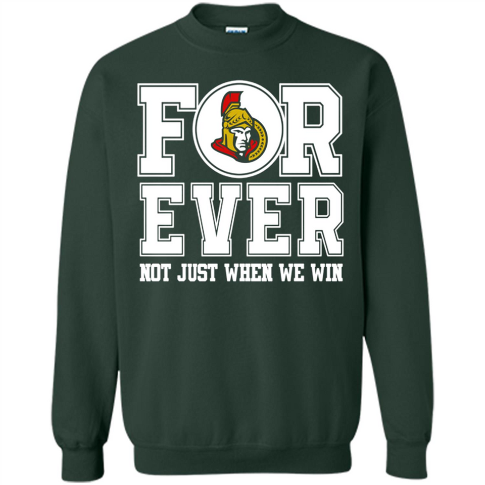 Ottawa Senators Forever For ever not just when we win - Sweatshirt
