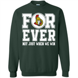Ottawa Senators Forever For ever not just when we win - Sweatshirt