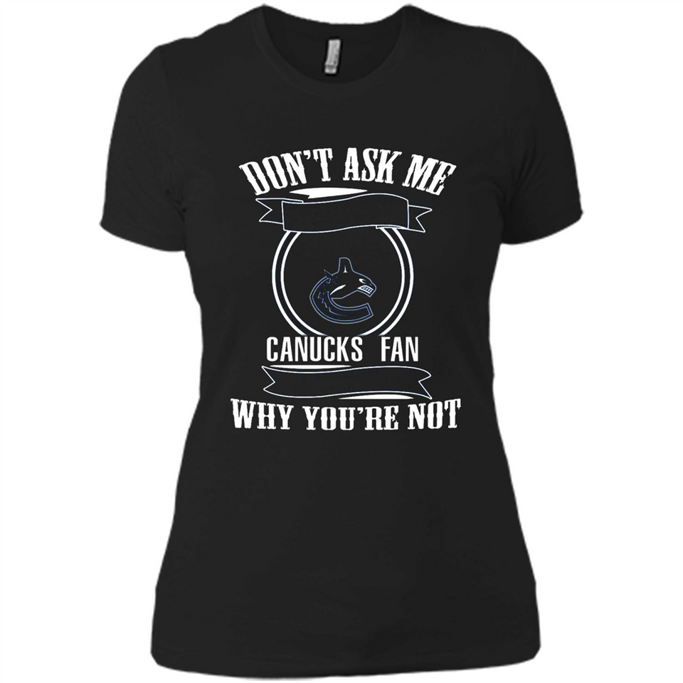 Don't Ask Me Why I'm A Vancouver Canucks Fan Ask Yourself