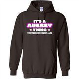It's A Aubrey Thing You Wouldn't Understand - Hoodie