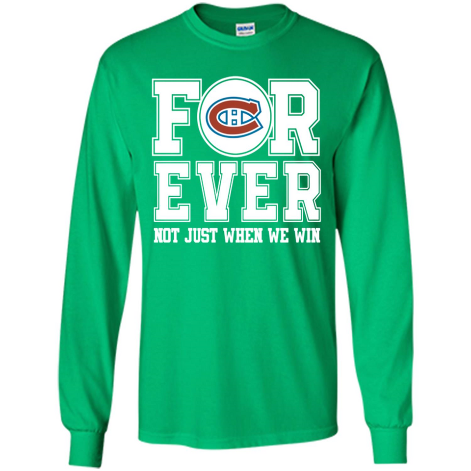 Montreal Canadiens Forever For ever not just when we win - Long Sleeve T-Shirt