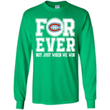 Montreal Canadiens Forever For ever not just when we win - Long Sleeve T-Shirt