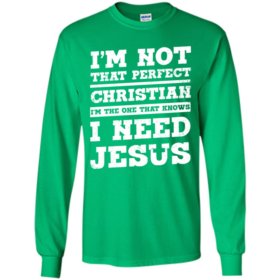 I'm The One That Known I Need Jesus - Long Sleeve T-Shirt