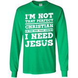 I'm The One That Known I Need Jesus - Long Sleeve T-Shirt