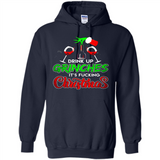 Drink Up Grinches It_s Fucking Christmas Funny Sweatshirt - Hoodie