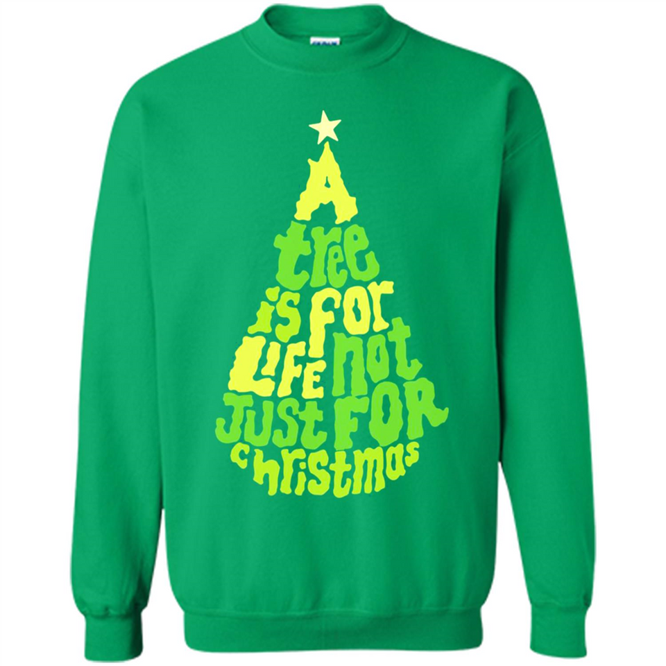 A Tree Is For Life Not Just For Christmas - Sweatshirt