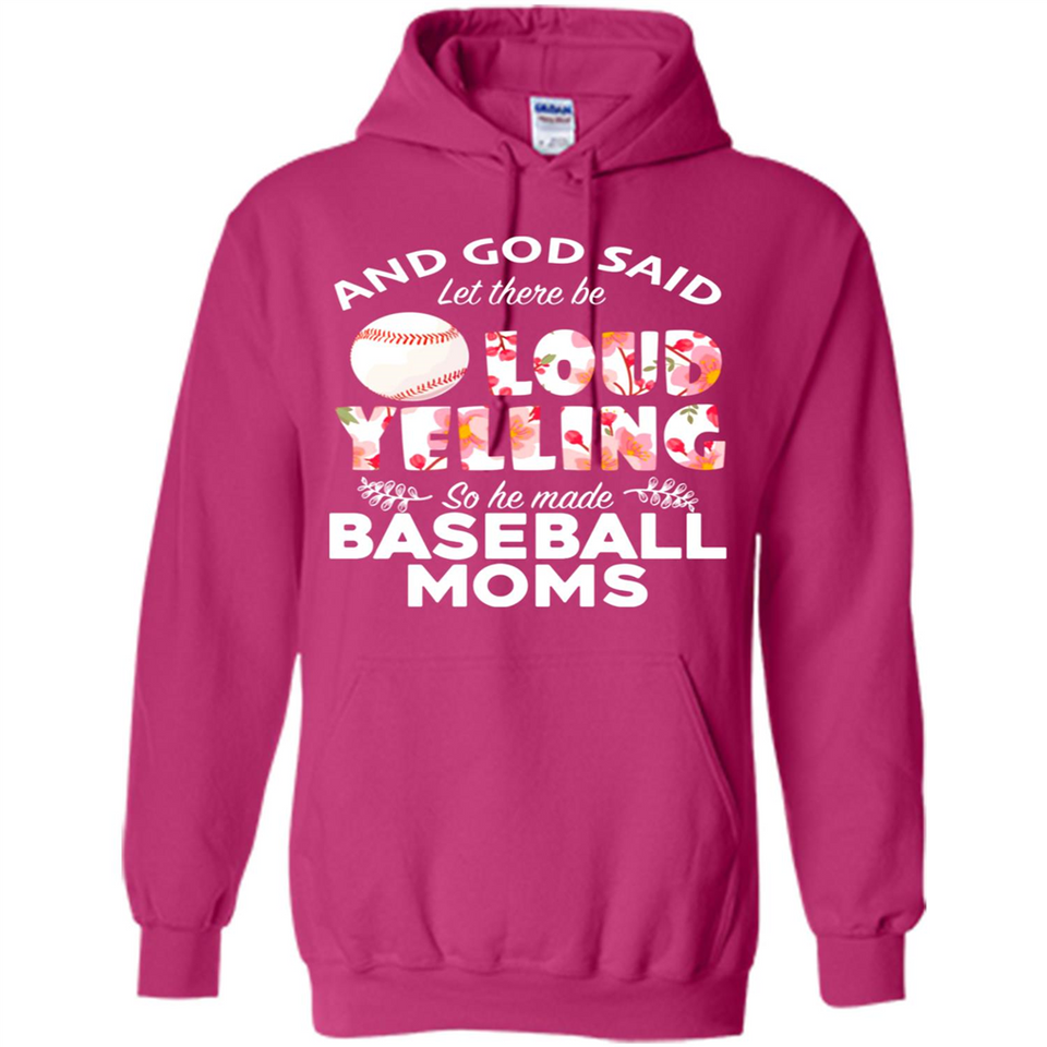 God Said let There Be Loud Yelling So He Made Baseball Moms - Hoodie