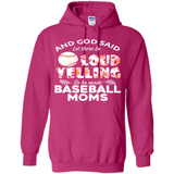 God Said let There Be Loud Yelling So He Made Baseball Moms - Hoodie