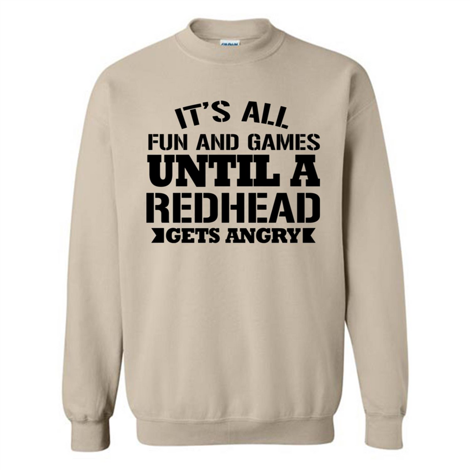 It's all fun and games until a redhead gets angry - Sweatshirt