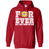 Green Bay Packers Forever For ever not just when we win - Hoodie