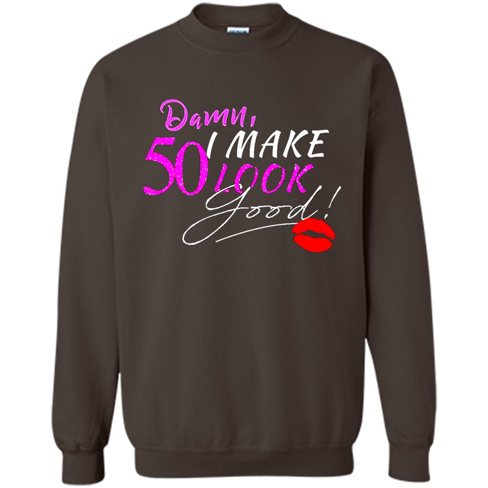 I Make 50 Look Good 50 Years To Perfection - Sweatshirt
