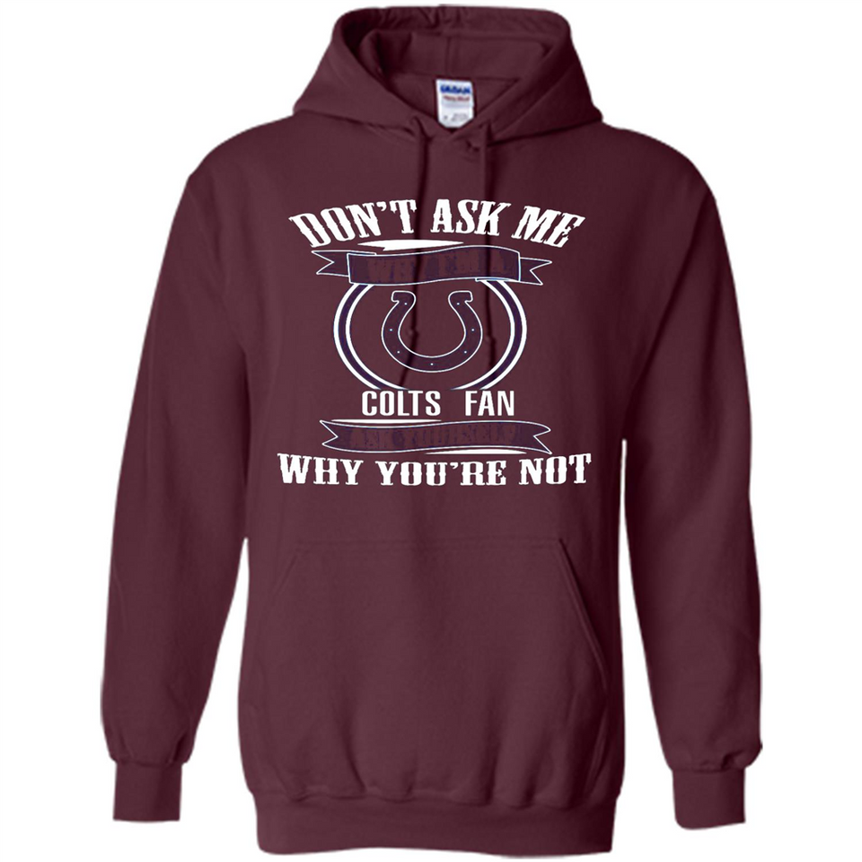 Don't Ask Me Why I'm A Indianapolis Colts Fan Ask Yourself