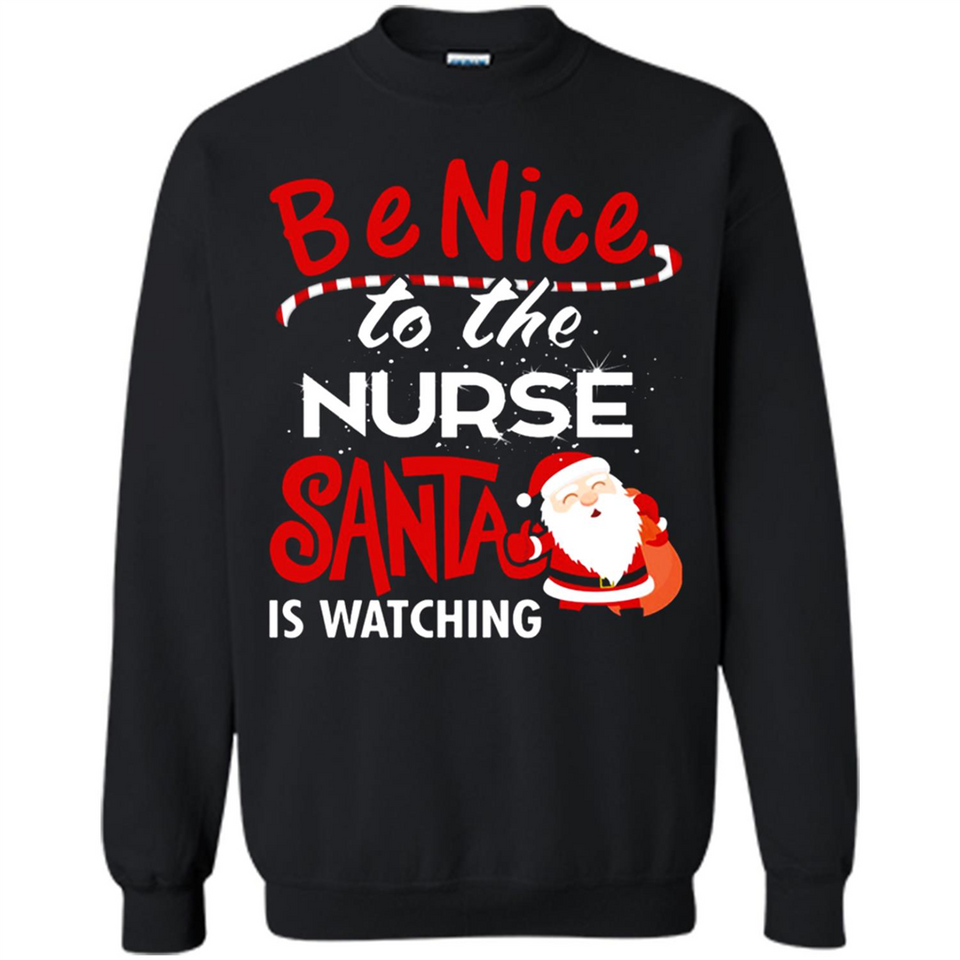 Be Nice To Nurse Santa Is Watching - Sweatshirt