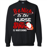 Be Nice To Nurse Santa Is Watching - Sweatshirt